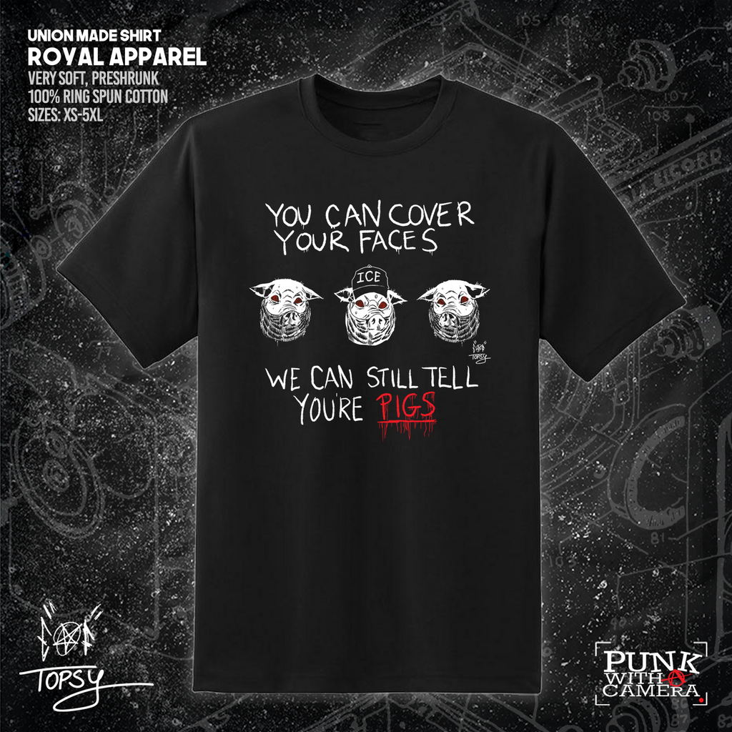 You Can Cover Your Faces We Can Still Tell You're Pigs - Topz - Mutual Aid Design