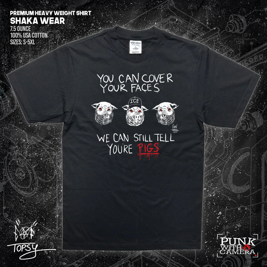 You Can Cover Your Faces We Can Still Tell You're Pigs - Topz - Mutual Aid Design