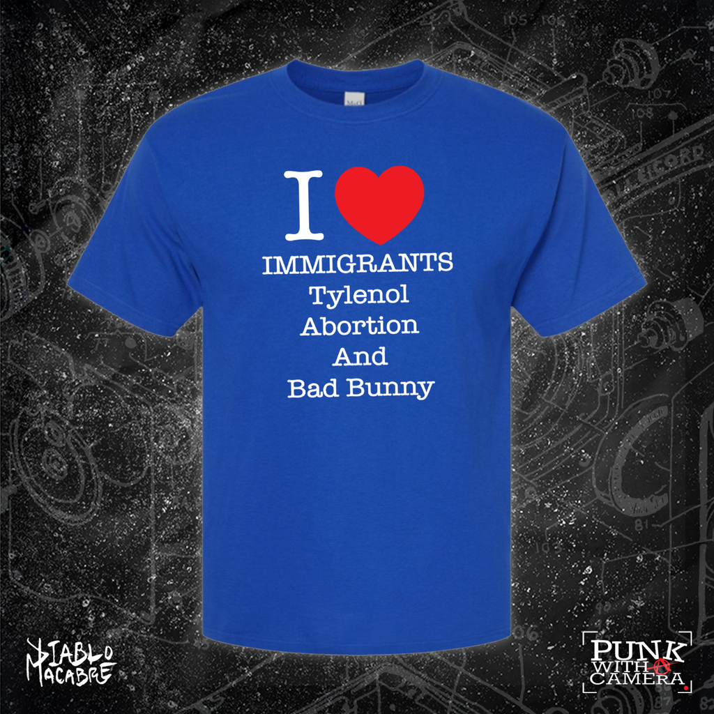 I <3 Immigrants Tylenol Abortion And Bad Bunny