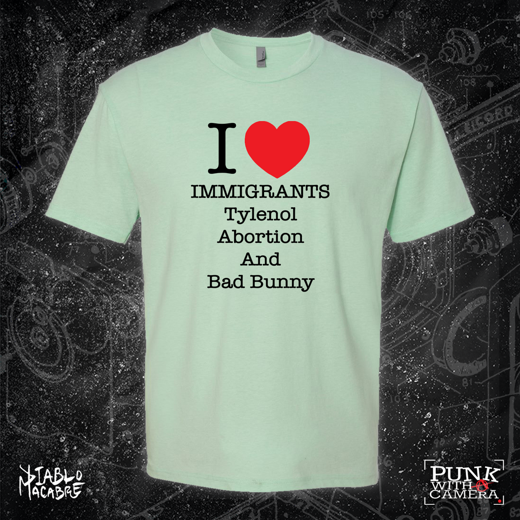 I <3 Immigrants Tylenol Abortion And Bad Bunny