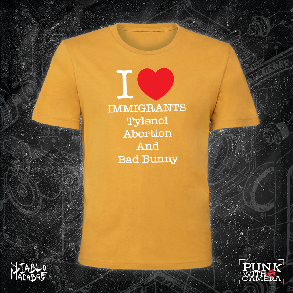 I <3 Immigrants Tylenol Abortion And Bad Bunny