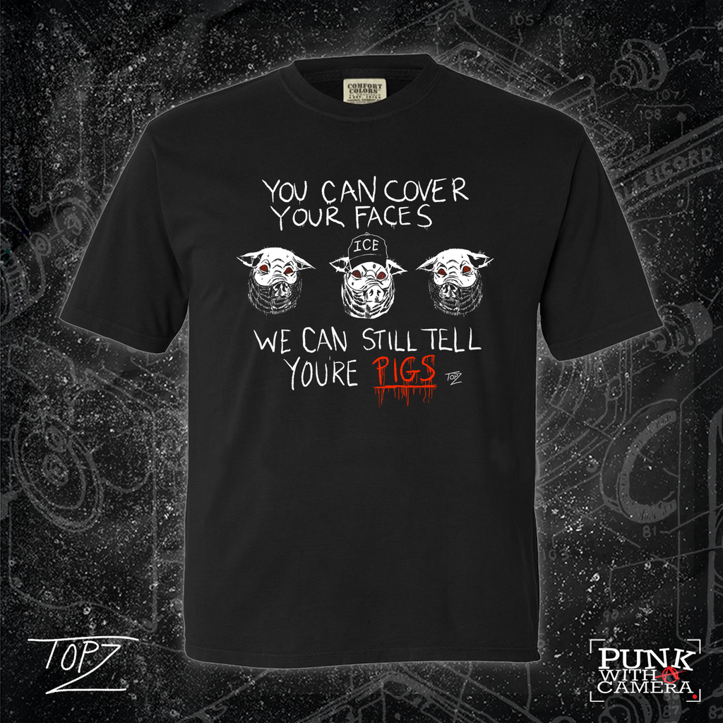 You Can Cover Your Faces We Can Still Tell You're Pigs - Topz - Mutual Aid Design