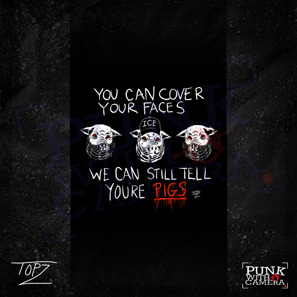 You Can Cover Your Faces We Can Still Tell You're Pigs - Topz - Mutual Aid Design