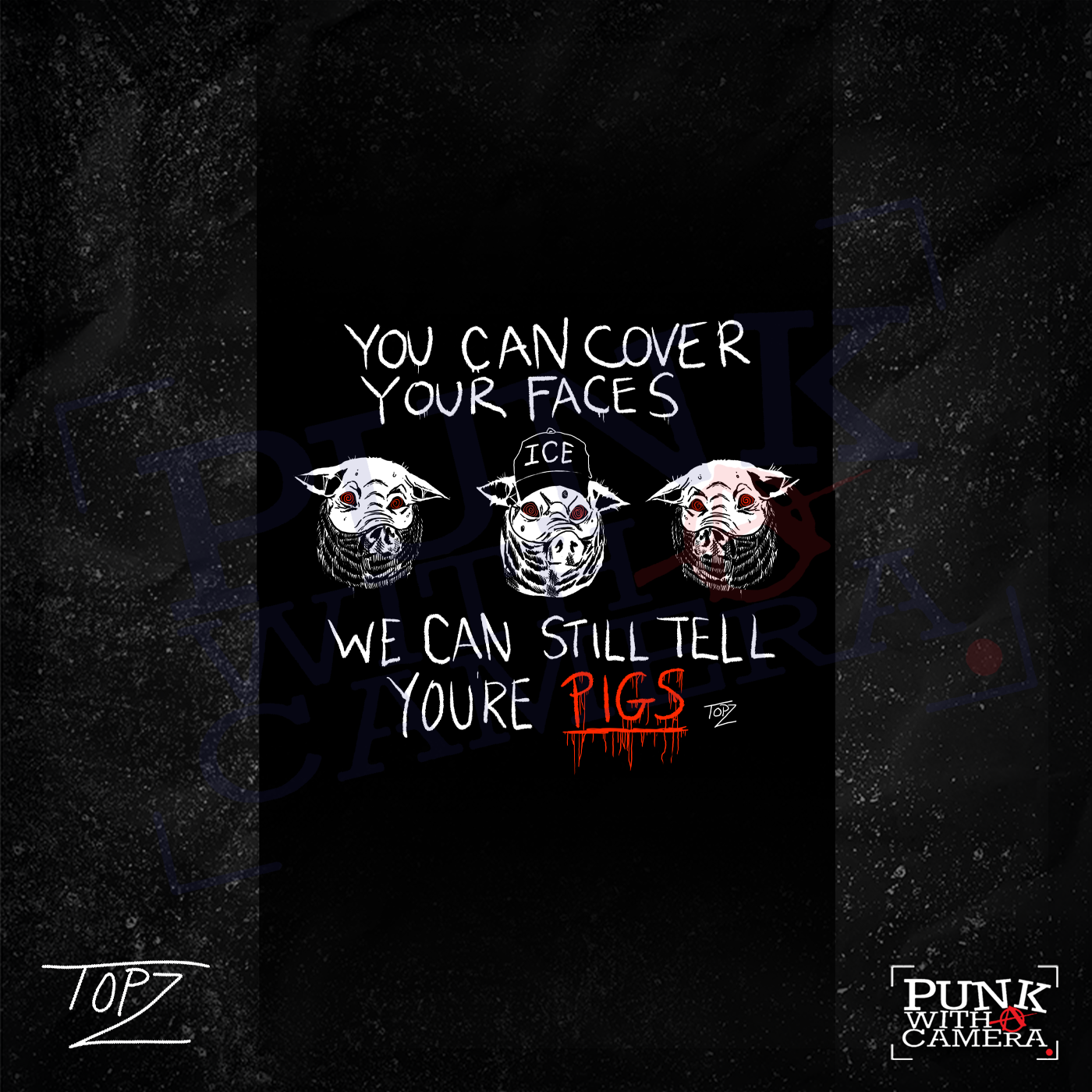 You Can Cover Your Faces We Can Still Tell You're Pigs - Topz - Mutual Aid Design