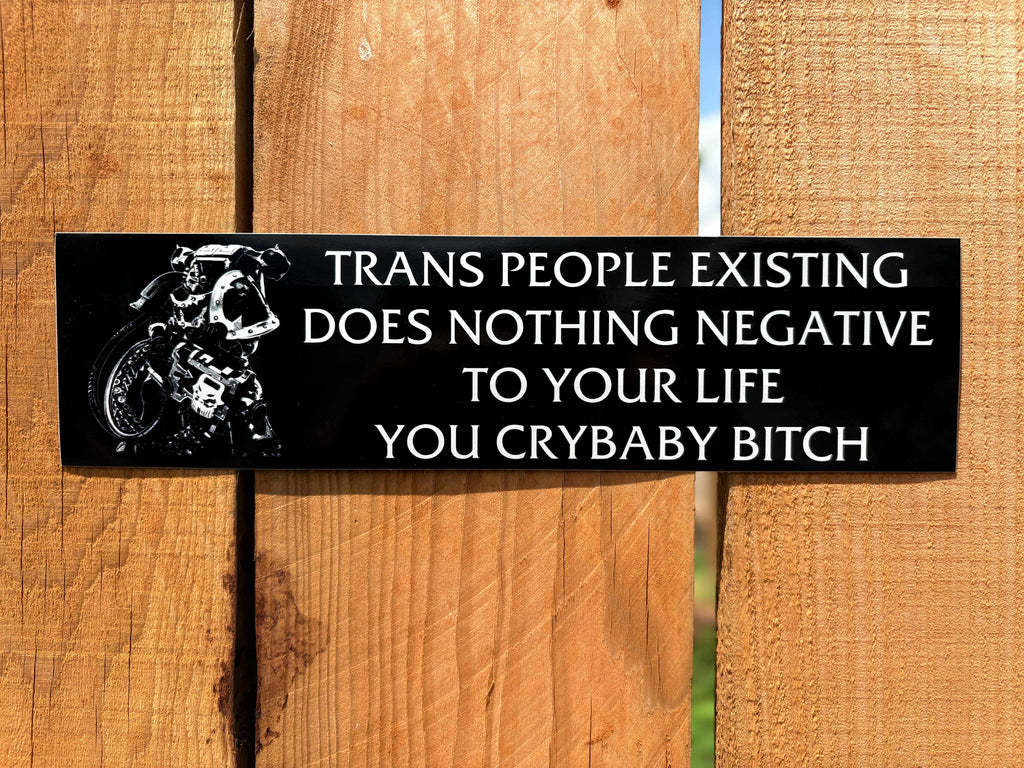 Chaos Marine Trans people Existing Does Nothing Negative To Your Life You Cry Baby Bitch 40k - Bumper Sticker (11.5X3)