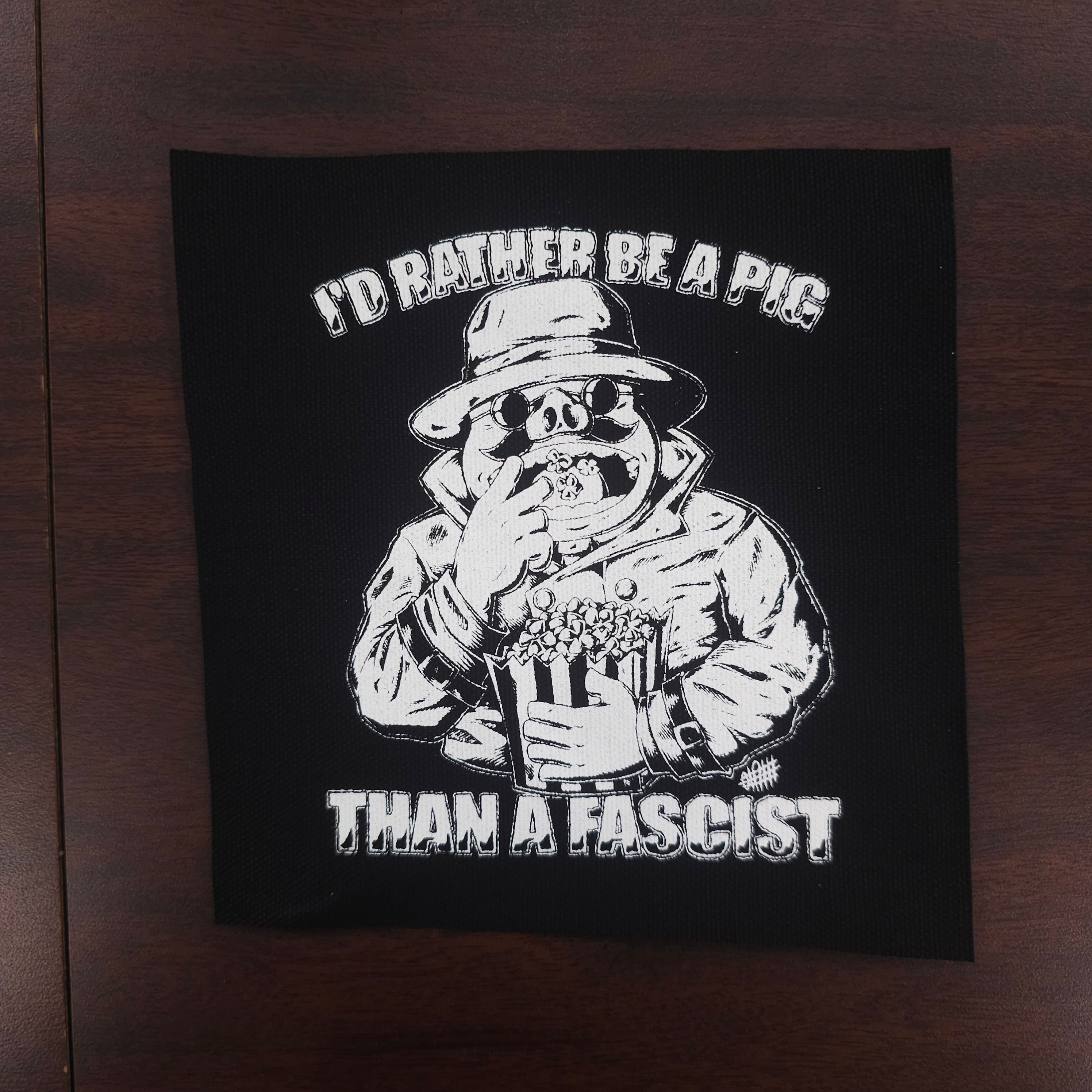 I'd Rather Be A Pig Than A Fascist - Patch (4x4)
