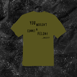 You Wouldn't Commit A Felony Unless... - Color T-shirt