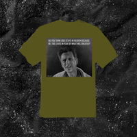 Do You Think God Stays In Heaven Because He, Too, Lives In Fear Of What Hes Created? - Color T-shirt