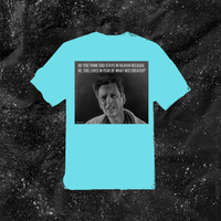 Do You Think God Stays In Heaven Because He, Too, Lives In Fear Of What Hes Created? - Color T-shirt
