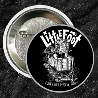 Little Foot - I Can't Kill Myself Today - Buttons (1, 1.5, & 2.25 Inch)