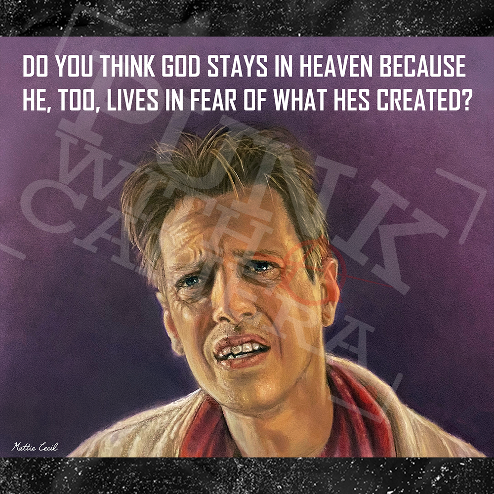 Do You Think God Stays In Heaven Because He, Too, Lives In Fear Of What Hes Created? - Sticker (3X3)
