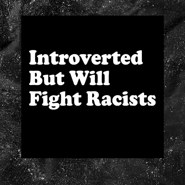 Introverted But Will Fight Racists - Color T-shirt