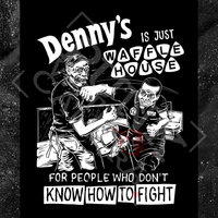 Denny's Is Just Waffle House For People Who Don't Know How To Fight - Backpatch