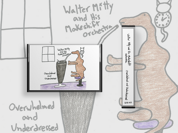 Walter Mitty and his Makeshift Orchestra - Overwhelmed and Underdressed - Cassette Tape - RFR:023