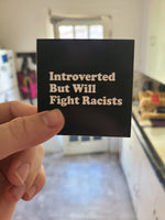 Introverted But Will Fight Racists - Sticker (3X3)