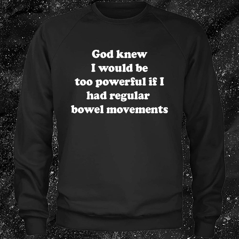 God Knew I Would Be Too Powerful If I Had Regular Bowel Movements