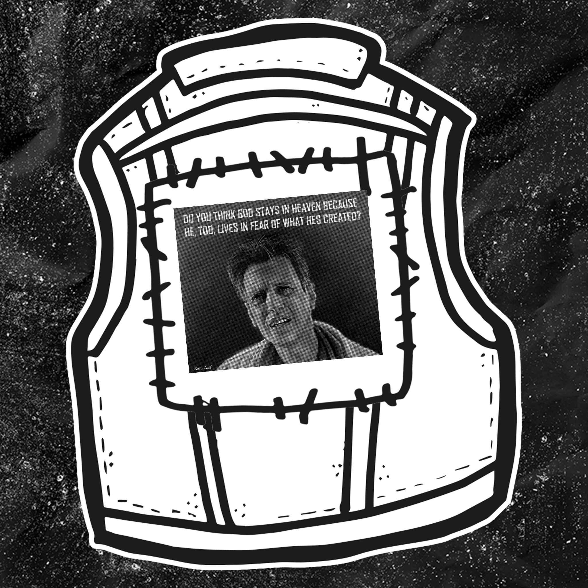 Do You Think God Stays In Heaven Because He, Too, Lives In Fear Of What Hes Created? - Backpatch