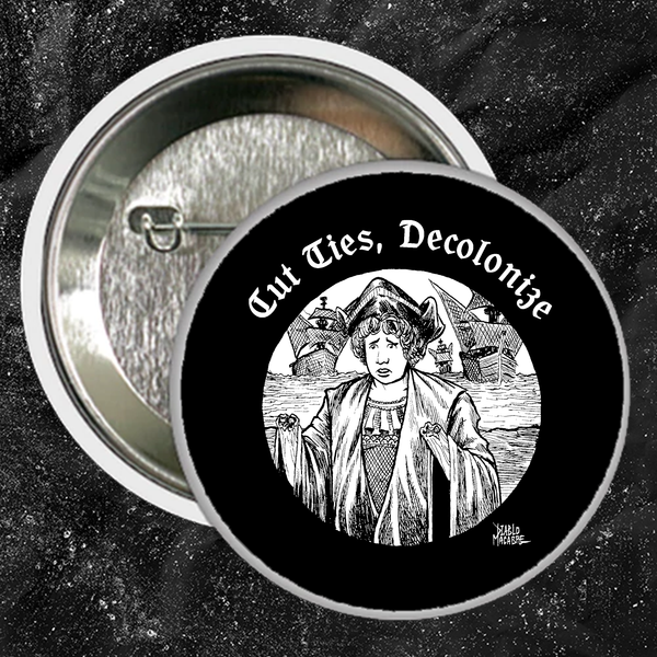 Cut Ties, Decolonize - Buttons (1, 1.5, & 2.25 Inch)
