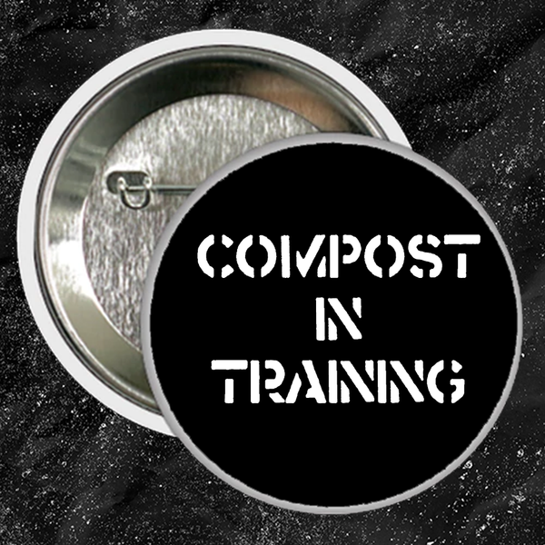Compost In Training - Buttons (1, 1.5, & 2.25 Inch)