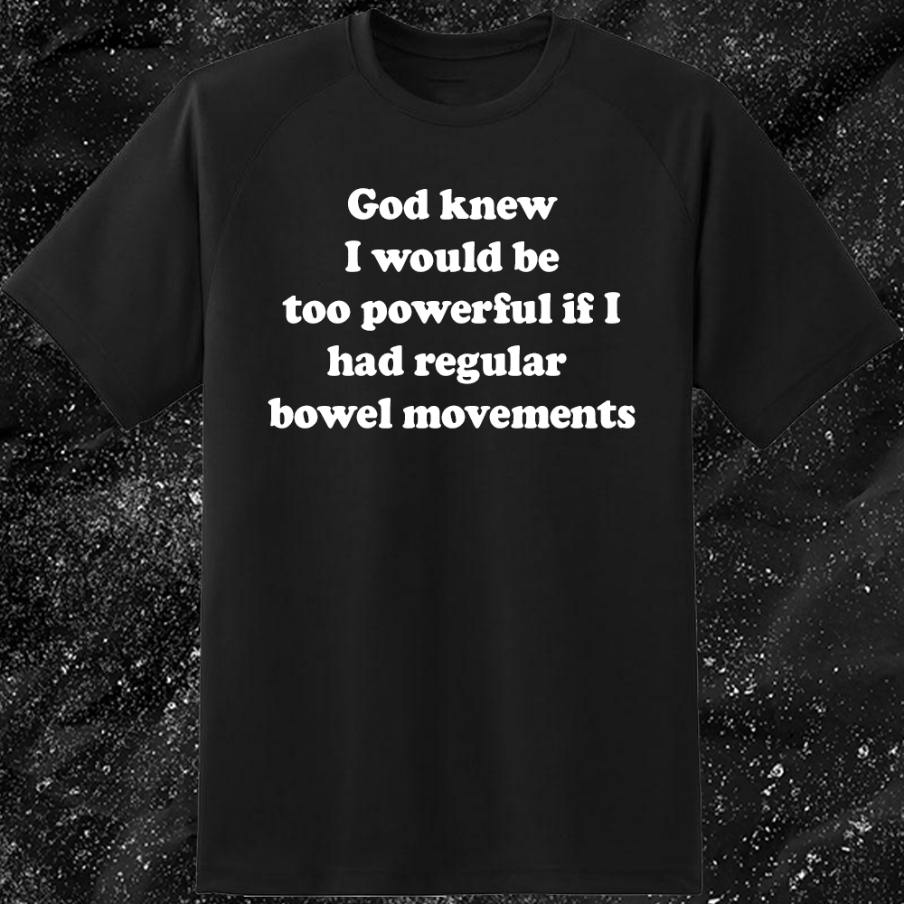 God Knew I Would Be Too Powerful If I Had Regular Bowel Movements