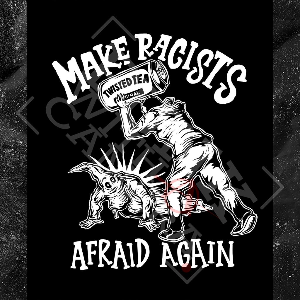 Make Racists Afraid Again - Twisted Tea - Olafh Ace
