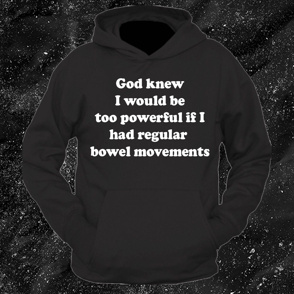 God Knew I Would Be Too Powerful If I Had Regular Bowel Movements