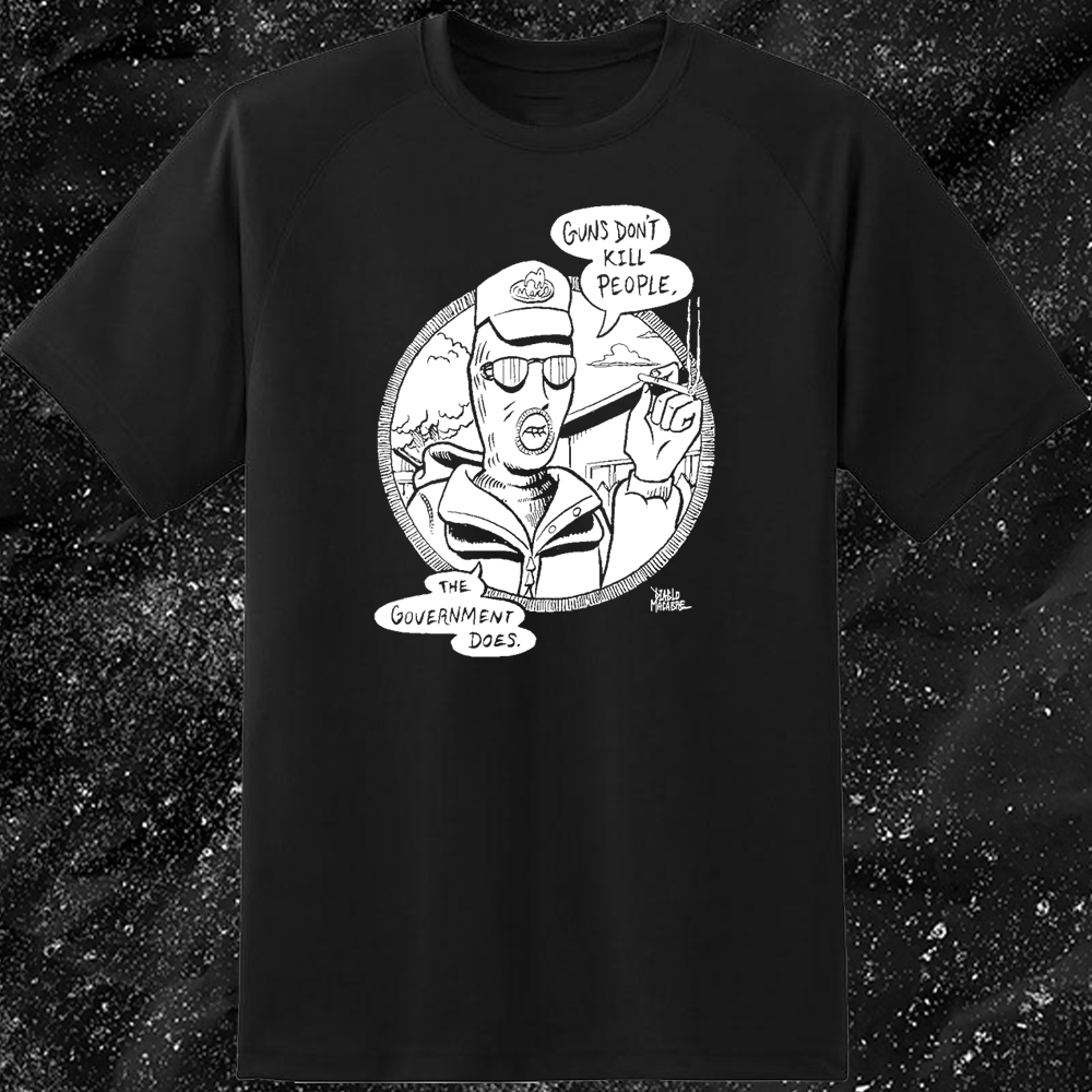 Guns Don't Kill People The Government Does - Diablo Macabre