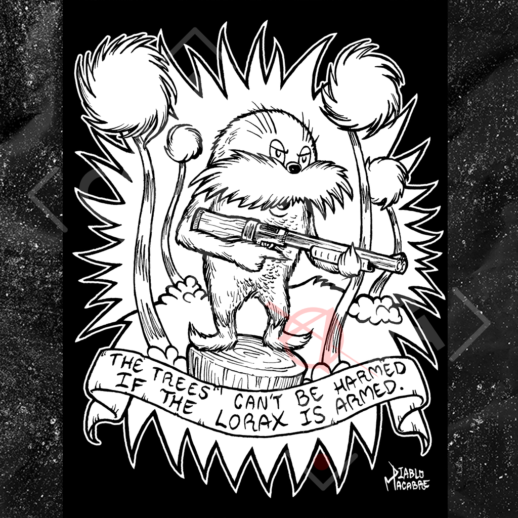 The Trees Can't Be Harmed If The Lorax Is Armed. - Diablo Macabre