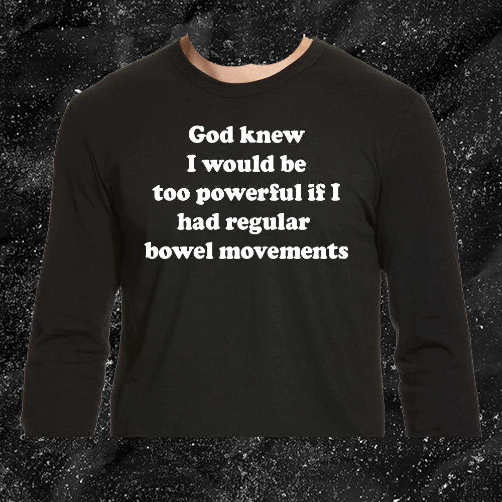 God Knew I Would Be Too Powerful If I Had Regular Bowel Movements