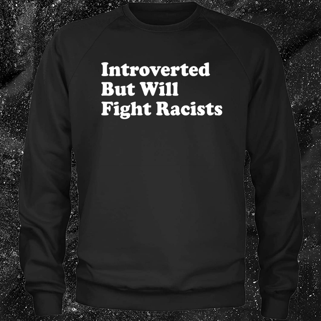Introverted But Will Fight Racists