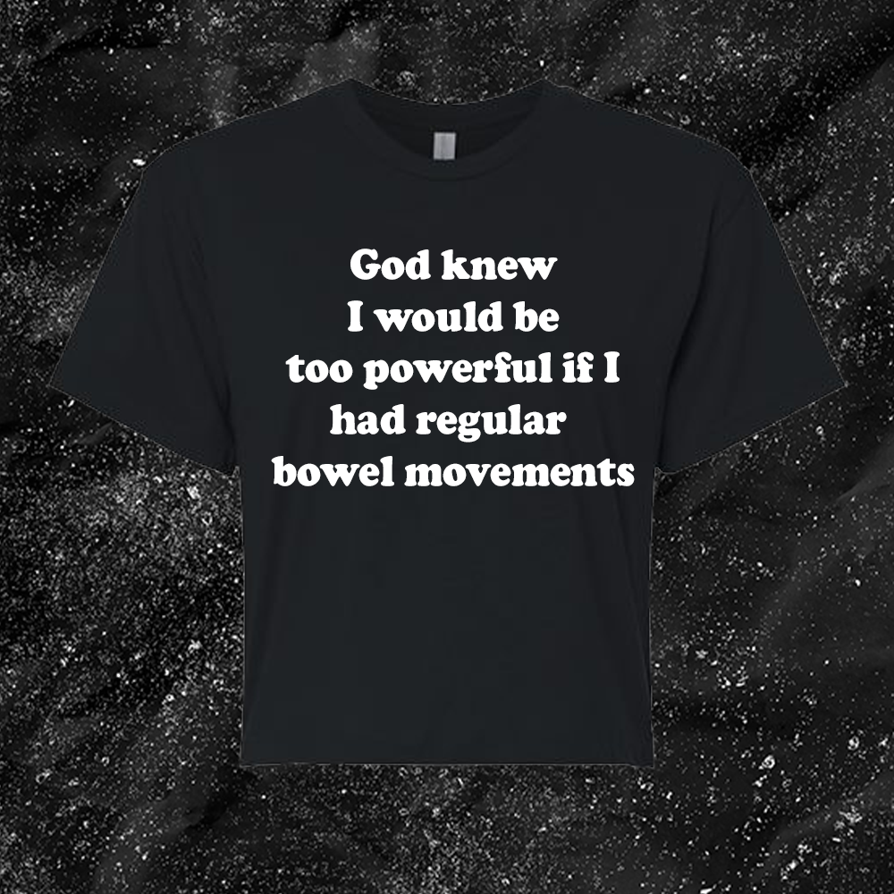 God Knew I Would Be Too Powerful If I Had Regular Bowel Movements