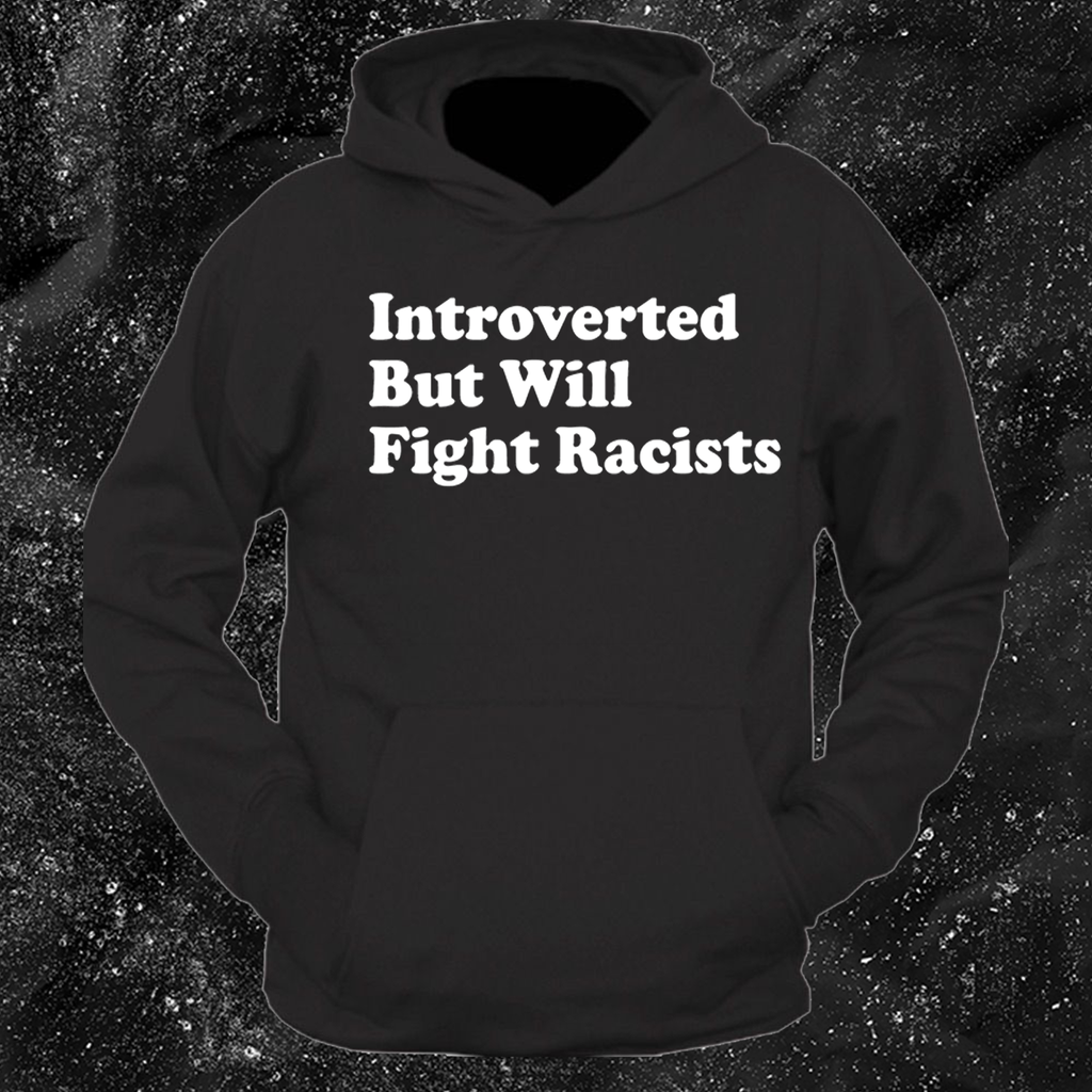 Introverted But Will Fight Racists