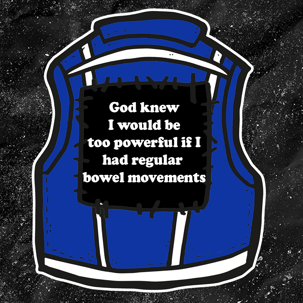 God knew I would be too powerful if I had regular  bowel movements - Backpatch