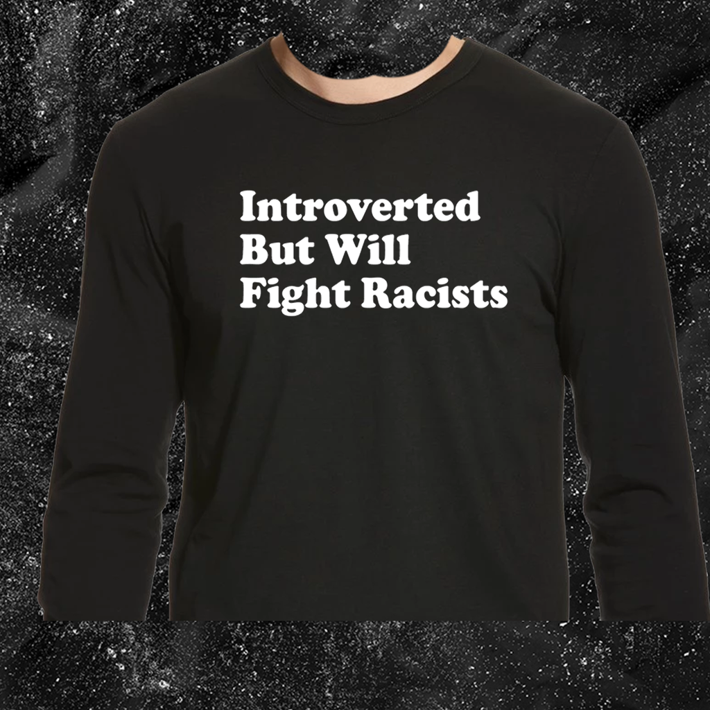 Introverted But Will Fight Racists
