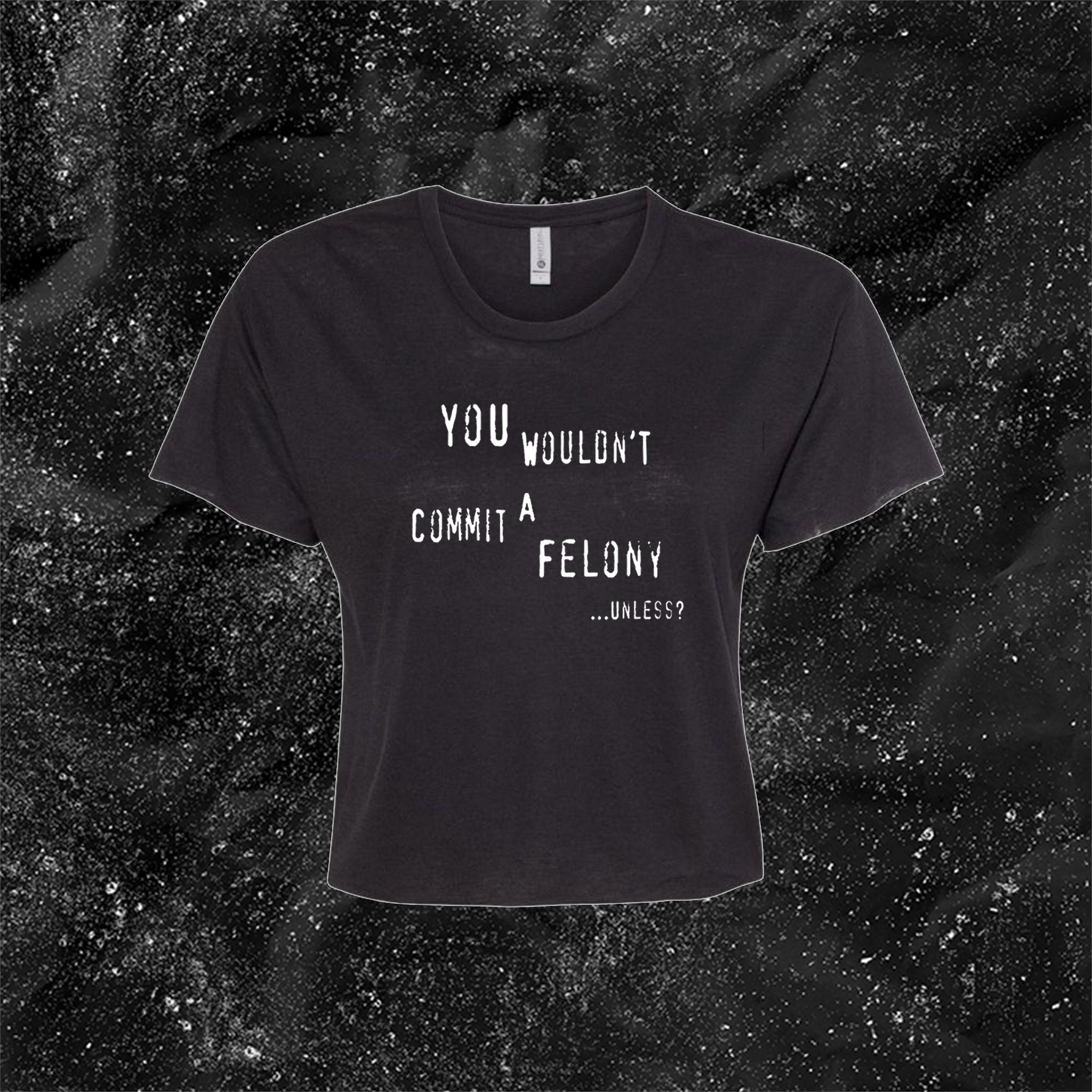 You Wouldn't Commit A Felony Unless...