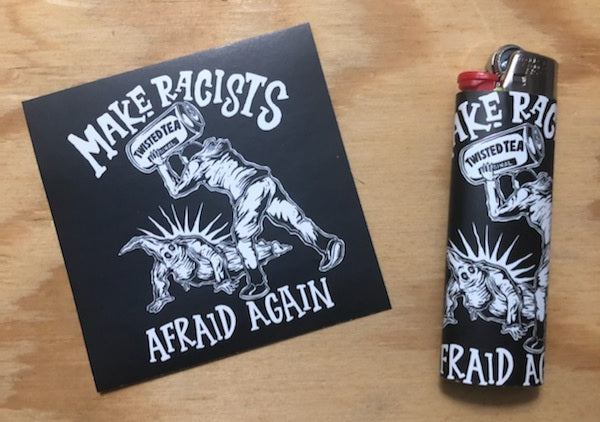 Make Racists Afraid Again - Twisted Tea - Lighter