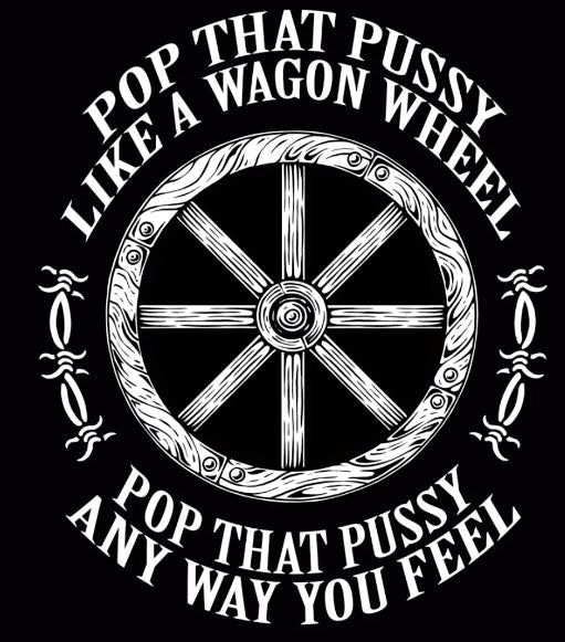 Pop that pussy like a wagon wheel - Patch (4x4)